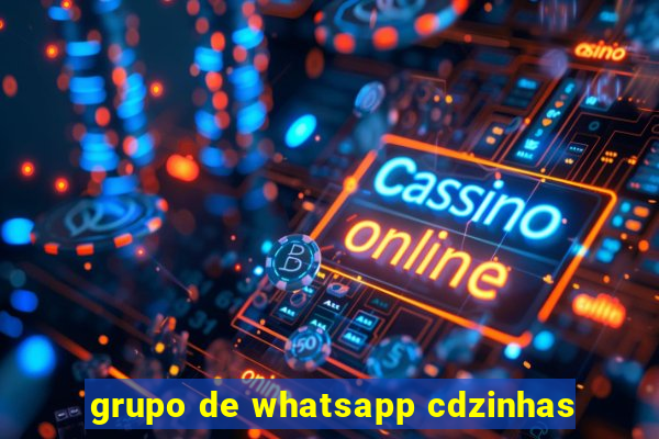 grupo de whatsapp cdzinhas